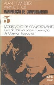 Manipulacao De Comportamento 5 - Modificacao De Comportamento Guia  Do Professor Para A Formulacao De Objetivos Instrucionais