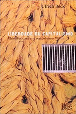 Liberdade Ou Capitalismo - Ulrich Beck Conversa Com Johannes Willms