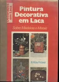 Pintura Decorativa Em Laca - Sobre Madeiras E Metais