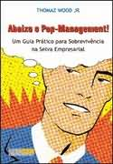 Abaixo O Pop-management - Um Guia Pratico Para Sobrevivencia Na Selva Empresarial