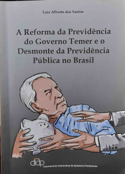 A Reforma Da Previdencia Do Governo Temer E O Desmonte Da Previdencia Publica No Brasil