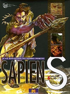 Sapiens & Cie - La vie quotidienne des hommes primitifs