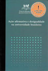 Acao Afirmativa E Desiguldade Na Universidade Brasileira