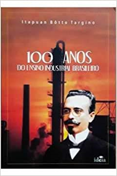 100 Anos Do Ensino Industrial Brasileiro 1909-2009 / Autografado