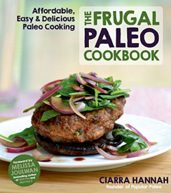 The Frugal Paleo Cookbook - Affordable Easy & Delicious Paleo Cooking