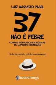 37 Nao E Febre - Contos Inspirados Em Musicais De Lupicinio Rodrigues