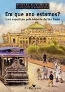 Em Que Ano Estamos ? - Uma Expedicao Pela Historia De Sao Paulo