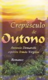 Crepusculo De Outono - Pelo Espirito Irmao Virgilio