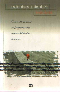 Desafiando Os Limites Da Fe - Como Ultrapassar As Fronteiras Das Impossibilidades Humanas