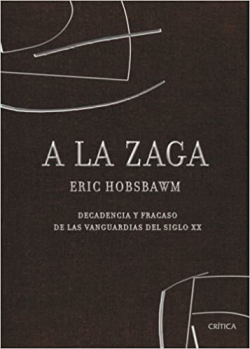 A La Zaga - Decadencia Y Fracaso De Las Vanguardias Del Siglo Xx