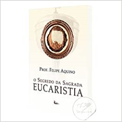 O Segredo Da Sagrada Eucaristia