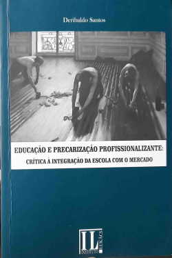 Educacao Precarizacao Profissionalizante - Critica A Integracao Da Escola Com O Mercado