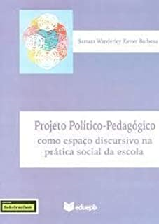 Projeto Politico Pedagogico - Como Espaco Discursivo Na Pratica Social Da Escola