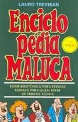 Enciclopedia Maluca - Elixir Risotonico Para Pessoas Sadias E Para Quem Sofre De Tristite Aguda