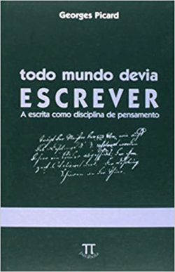 Todo Mundo Devia Escrever - A Escrita Como Disciplina De Pensamento