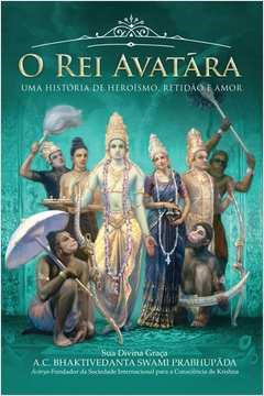 O Rei Avatara - Uma Historia De Heroismo Retidao E Amor