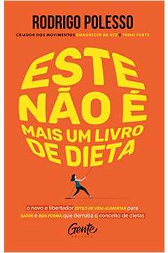 Este Nao E Mais Um Livro De Dieta - O Novo E Libertador Estilo De Vida Alimentar Para Saude E Boa Forma Que Derruba O Conceito De Dietas