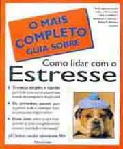 O Mais Completo Guia Sobre Como Lidar Com O Estresse