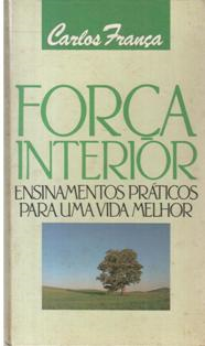 Forca Interior - Ensinamentos Praticos Para Uma Vida Melhor