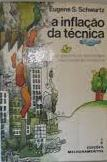 Inflacao Da Tecnica, A  O Declinio Da Tecnologia N A Civilizacao Moderna