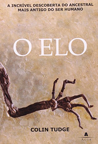 Elo, O - A Incrivel Descoberta Do Ancestral Mais Antigo Do Ser Humano