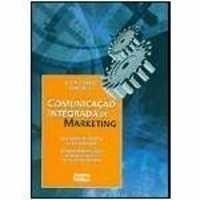 Comunicacao Integrada De Marketing - Gestao Dos Elementos De Counicacao, Suporte As Estrategias De Marketing E De Negocios Da Empresa