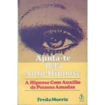 Ajuda-te Pela Auto-hipnose - A Hipnose Com Auxilio De Pessoas Amadas