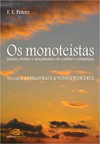 Os Monoteístas - Judeus Cristãos e Muçulmanos v. 02 - as palavras e a vontade de deus