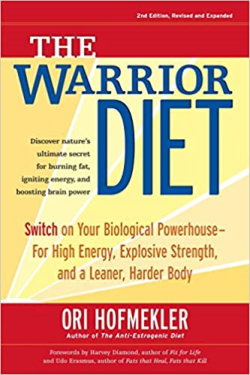 The Warrior Diet - Switch On Your Biological Powerhouse For High Energy Explosive Strength And A Leaner Harder Body