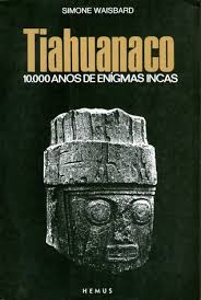 Tiahuanaco - 10. 000 Anos De Enigmas Incas