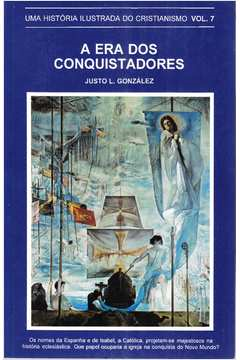 Uma Historia Ilustrada Do Cristianiismo - A Era Dos Conquistadores Vol. 07