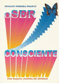 O Ser Consciente - Pelo Espirito Joanna De Angelis