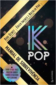 K-pop - Manual De Sobrevivencia - Tudo O Que Voce Precisa Saber Sobre A Cultura Pop Coreana