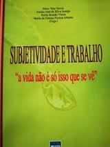 Subjetividade E Trabalho - A Vida Nao E So Isso Que Se Ve