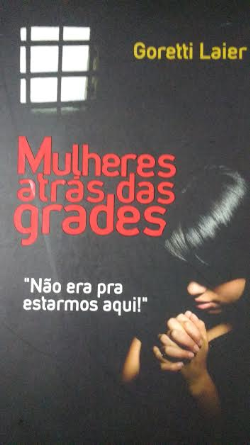 Mulheres Atras Das Grades - Aproximacoes Da Realidade De Maes Encarceradas No Presidio De Joao Pessoa