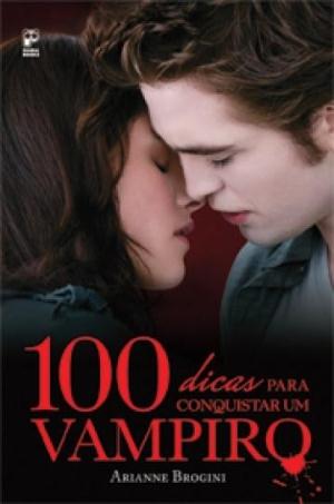 100 Dicas Para Conquistar Um Vampiro
