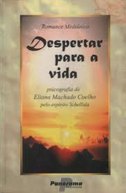 Despertar Para A Vida - Pelo Espirito Schellida