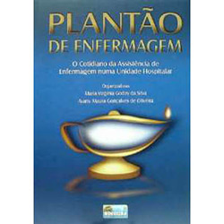 Plantao De Enfermagem - O Cotidiano Da Assisencia De Enfermagem Numa Unidade Hospitalar