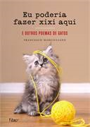 Eu Poderia Fazer Xixi Aqui - E Outros Poemas De Gatos