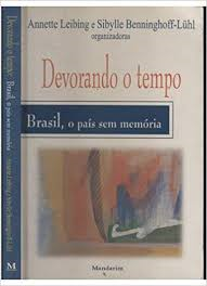 Devorando O Tempo - Brasil, O Pais Sem Memoria