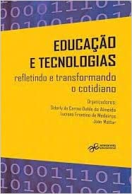 Educacao E Tecnologias - Refletindo E Transformando O Cotidiano