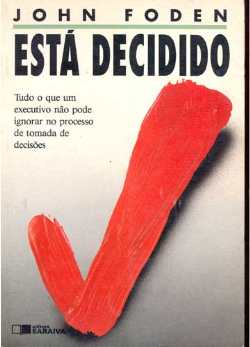 Esta Decidido - Tudo O Que Um Executivo Nao Pode Ignorar No Processo De Tomada De Decisoes