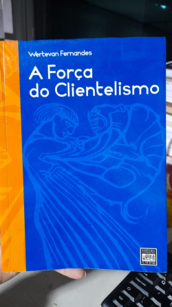 A Forca Do Clientelismo