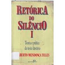 Retorica Do Silencio I - Teoria E Pratica Do Texto Literario