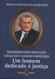 Desembargador Heraclito Cavalcanti Carneiro Monteiro - Um Homem Dedicado A Justica
