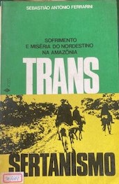 Transertanismo - Sofrimento E Miseria Do Nordestino Na Amazonia