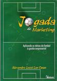 Jogada De Marketing - Aplicando As Taticas Do Futebol A Gestao Empresal