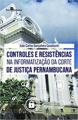 Controles E Resistencias Na Informatizacao Da Corte De Justica Pernambucana