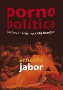 Porno Politica - Paixoes E Taras Na Vida Brasileira
