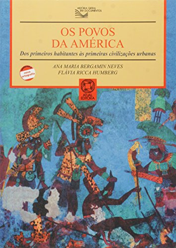Os Povos Da America - Dos Primeiros Habitantes As Primeiras Civilizacoes Urbanas